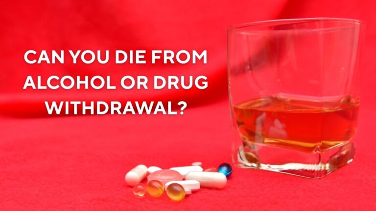 Can you dIe from alcohol or drug wIthdrawal?