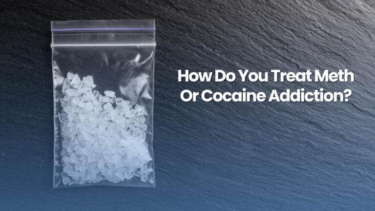 How do you treat meth or cocaine addiction?